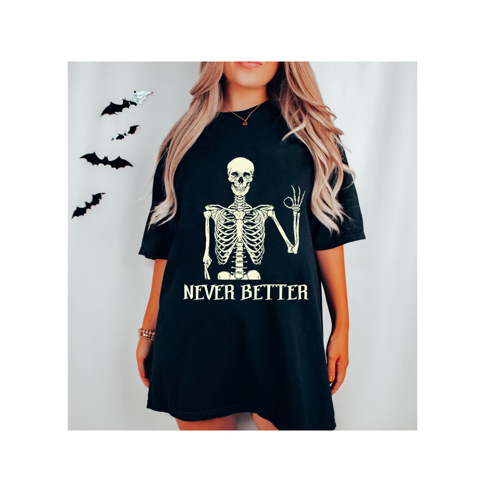 Comfort Colors,Never Better Shirt,HalloweenShirt,SkeletonShirt, DeadIn.jpg