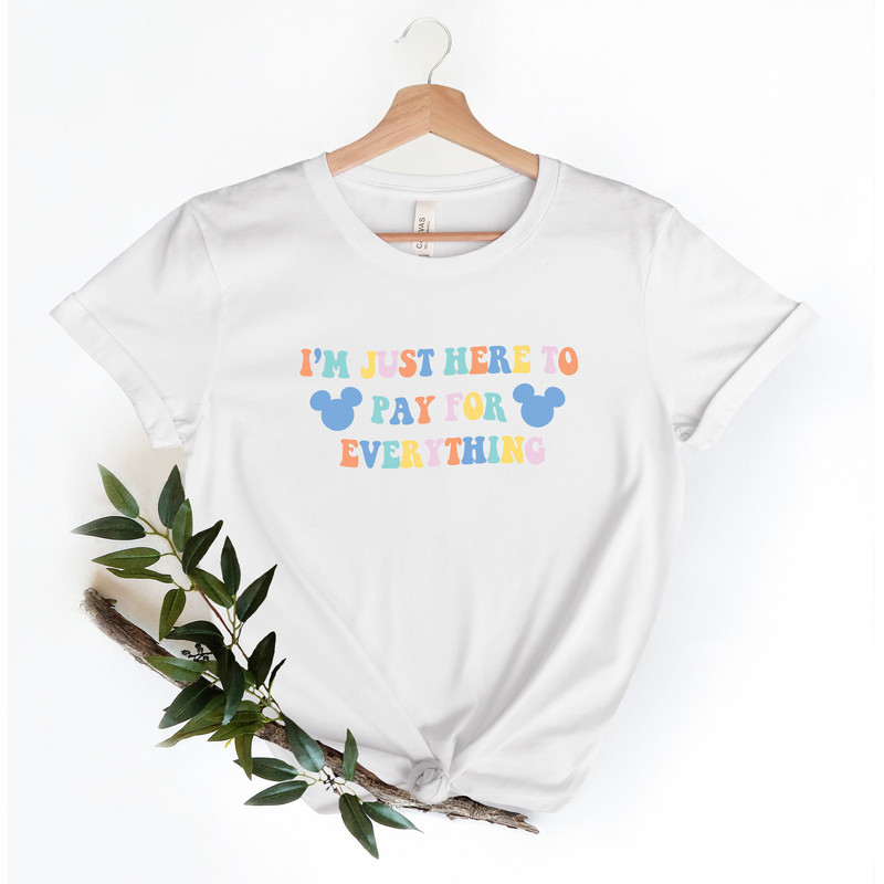 Disney Im Just Here to Pay for Everything Shirt, Funny Dad.jpg