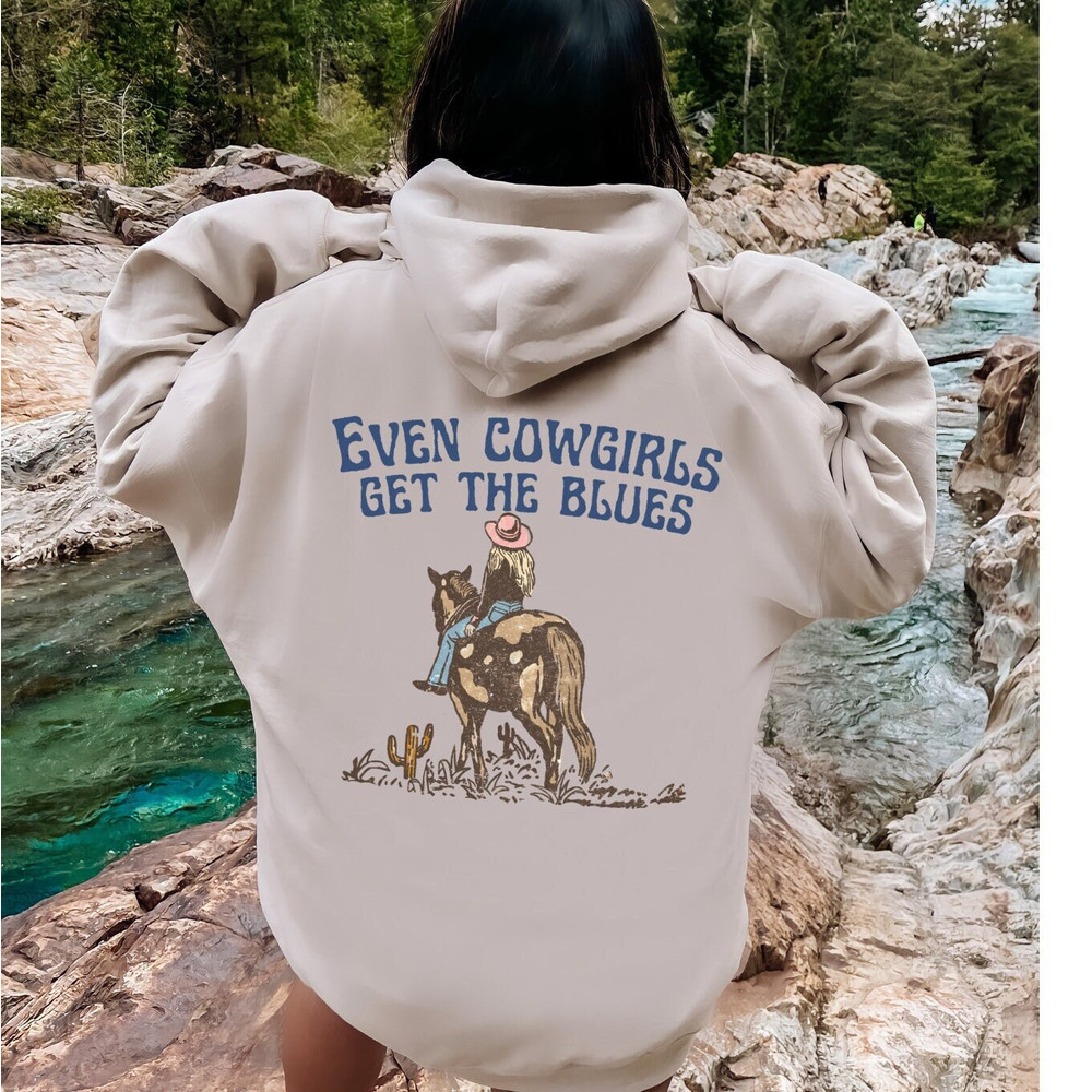 Even Cowgirls Get The Blues Hoodie, Wild West Sweatshirt, Country Western Shirt 1.jpg