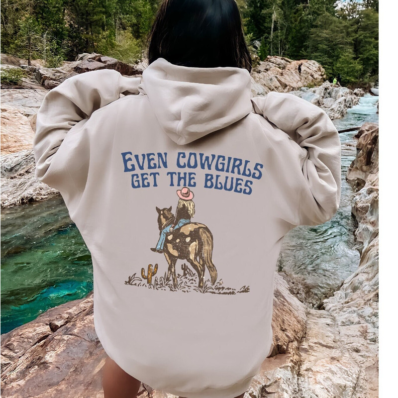Even Cowgirls Get The Blues Hoodie, Wild West Sweatshirt, Country Western Shirt.jpg
