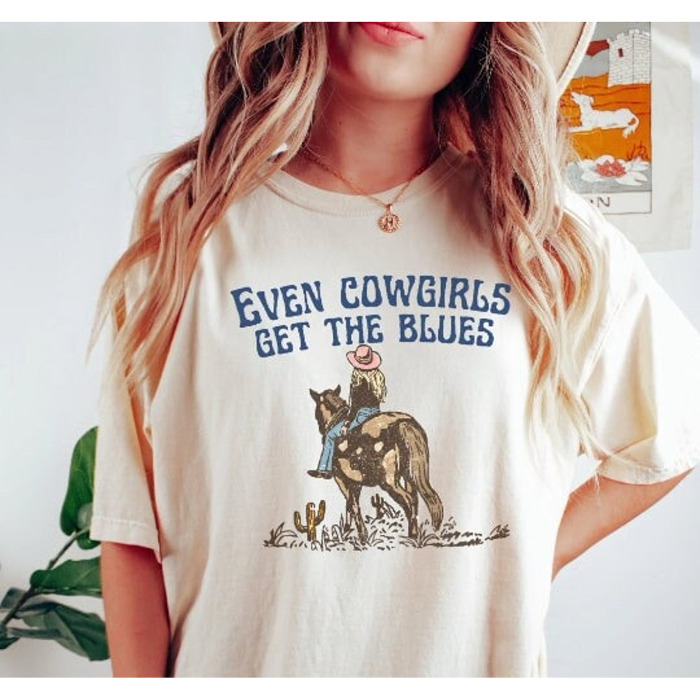 Even Cowgirls Get the Blues, Country Western Shirt, Cowgirl Shirt 1.jpg