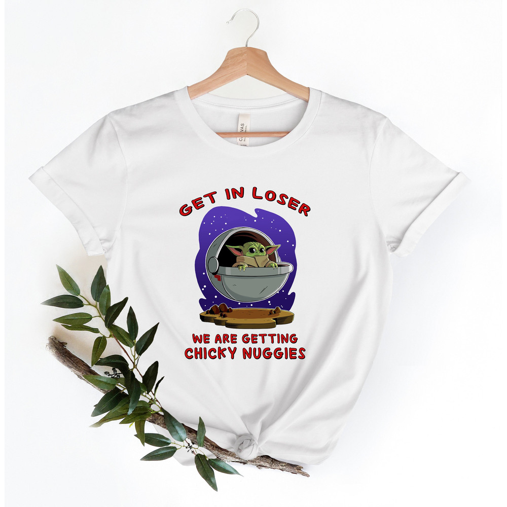 Get In Loser We Are Getting Chicky Nuggies Shirt, Baby Yoda.jpg