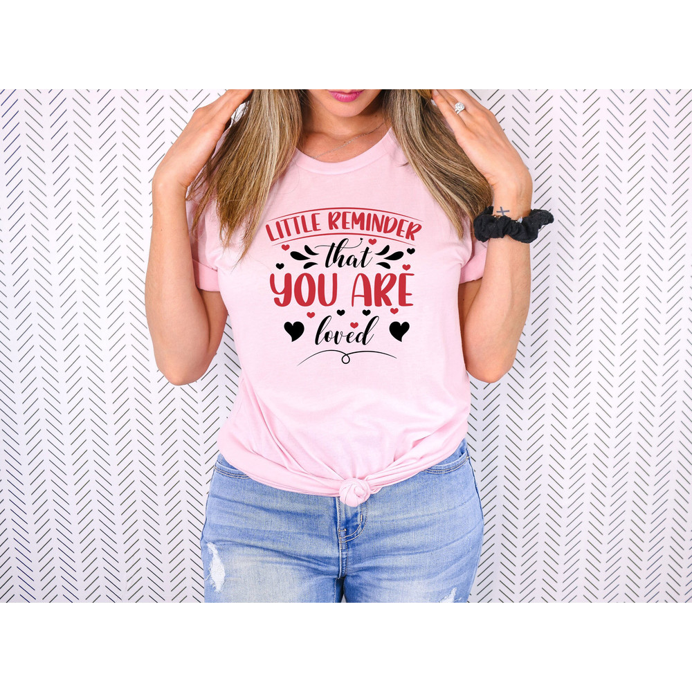 Little Reminder That You Loved Shirt, Valentine Shirt, Valentine's Day Shirt, Funny Valentine Shirt, Valentines Day Gift, Valentine Gifts.jpg