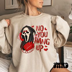no you hang up sweatshirt, ghostface valentine crewneck sweatshirt, halloween sweatshirt, funny valentine sweatshirt, fu