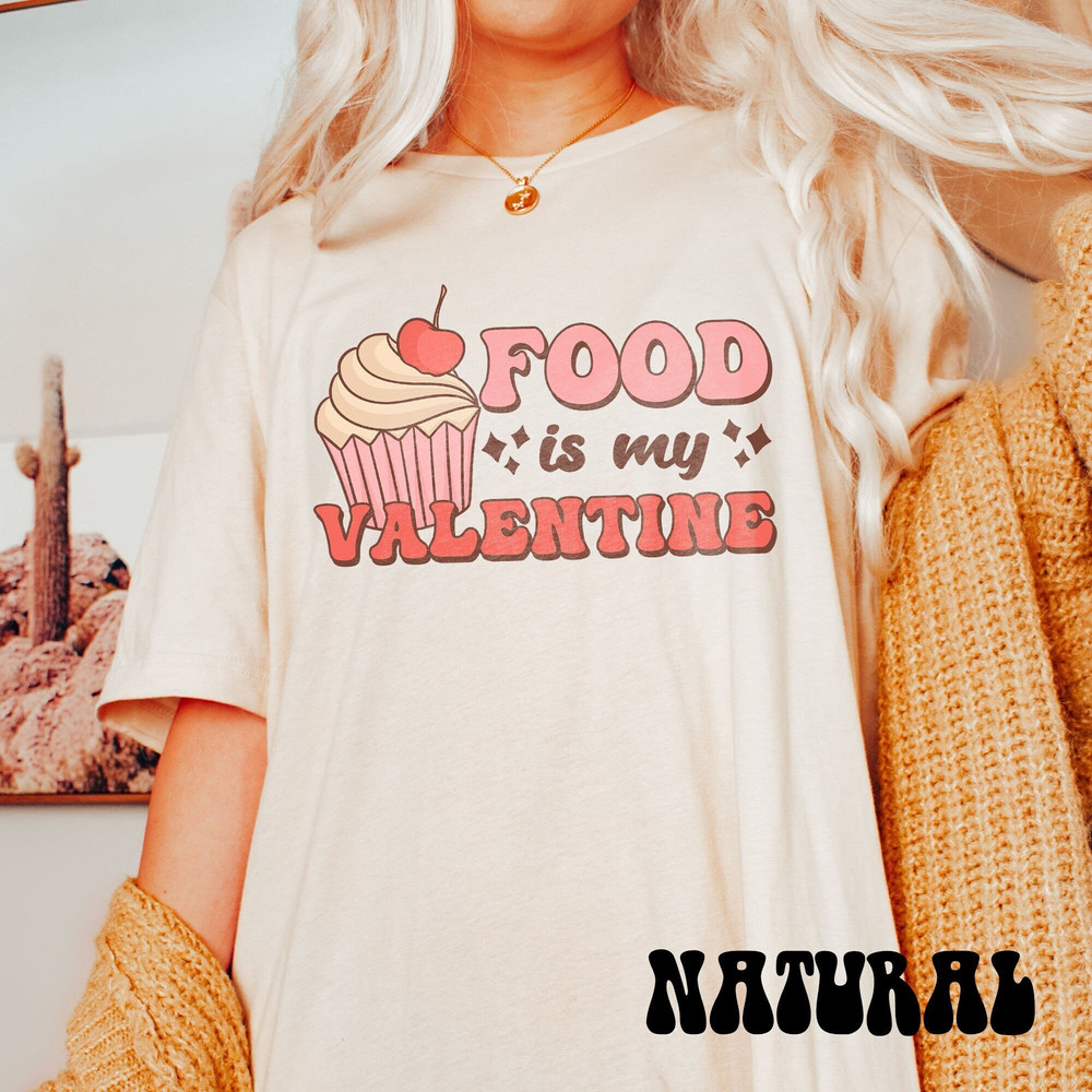 Retro Valentine Shirt, Food Is My Valentine Shirt, Groovy Valentines Day Tee, Galentine Cute Hearts Valentines Shirt, Y2k Valentine Crewneck.jpg