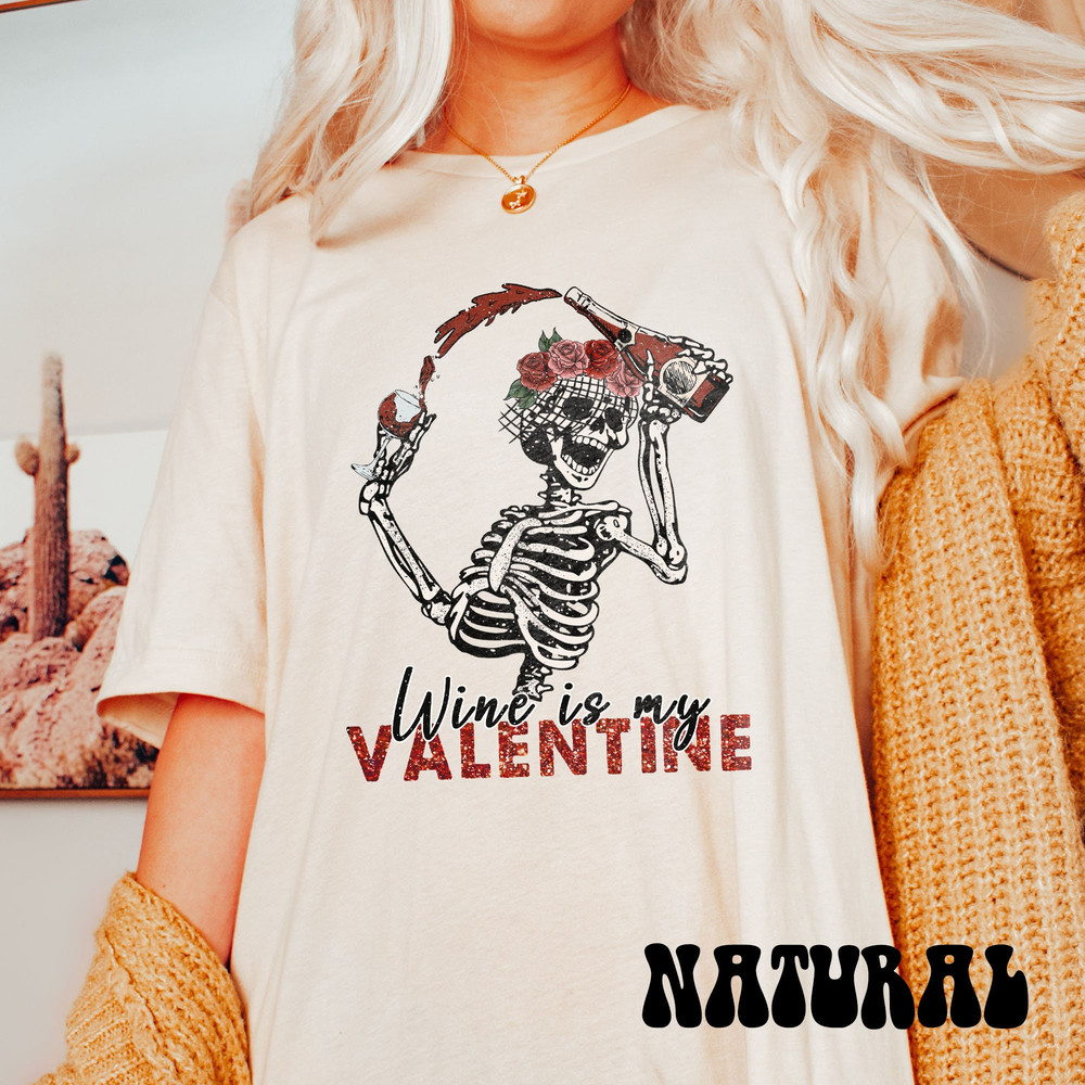 Wine is my Valentine, Spooky Valentines Day Shirt, Skeleton Valentine T-Shirt, Goth Valentine Crewneck, Gothic Love Tee, Creepy Valentine.jpg