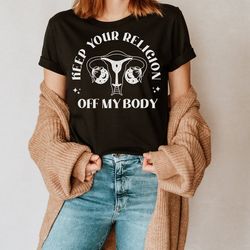 keep your religion off my body , pro choice shirt, dont tread on me, uterus