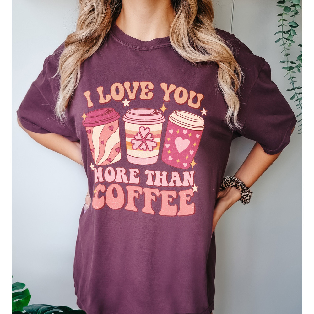 Comfort Colors I Love You More Than Coffee Sweatshirt, Valentine Coffee Shirt, Funny Valentines Day, Coffee Lover, Gift For Valentines Day.jpg
