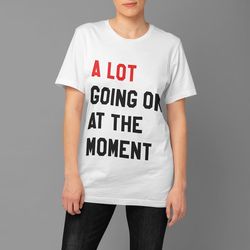 a lot going on at the moment new eras mens tshirt 2023 eras updated feeling 22 not a lot going on