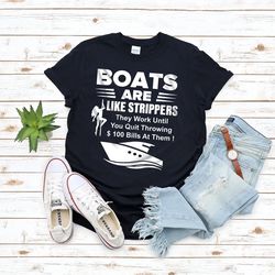 boats are like strippers they work until you quit throwing unisex premium tshirt, women tshirt, tank top, crewneck, ho