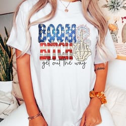 boom bitch get out the way, funny fireworks shirt, 4th of july, independence day, 4th of july matching shirt, freedom sh