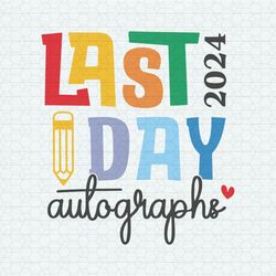 Last Day Autographs 2024 End Of School SVG