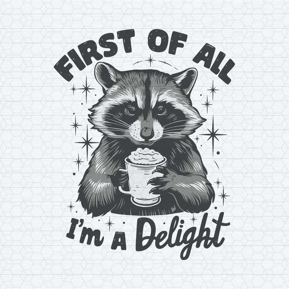 ChampionSVG-First-Of-All-I’m-a-Delight-Raccoon-Funny-PNG.jpg
