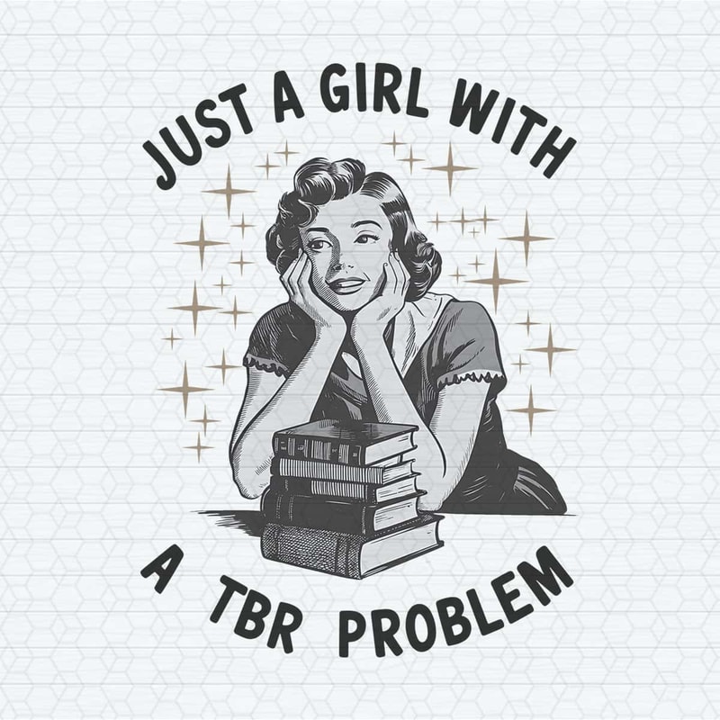 ChampionSVG-Just-A-Girl-With-A-TBR-Problem-Trendy-Vintage-Bookish-PNG.jpg