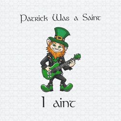 patrick was a saint i aint leprechaun png