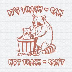 It's Trash Can Not Trash Can't Racoon SVG