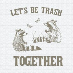 Lets Be Trash Together Funny Trash Pandal SVG