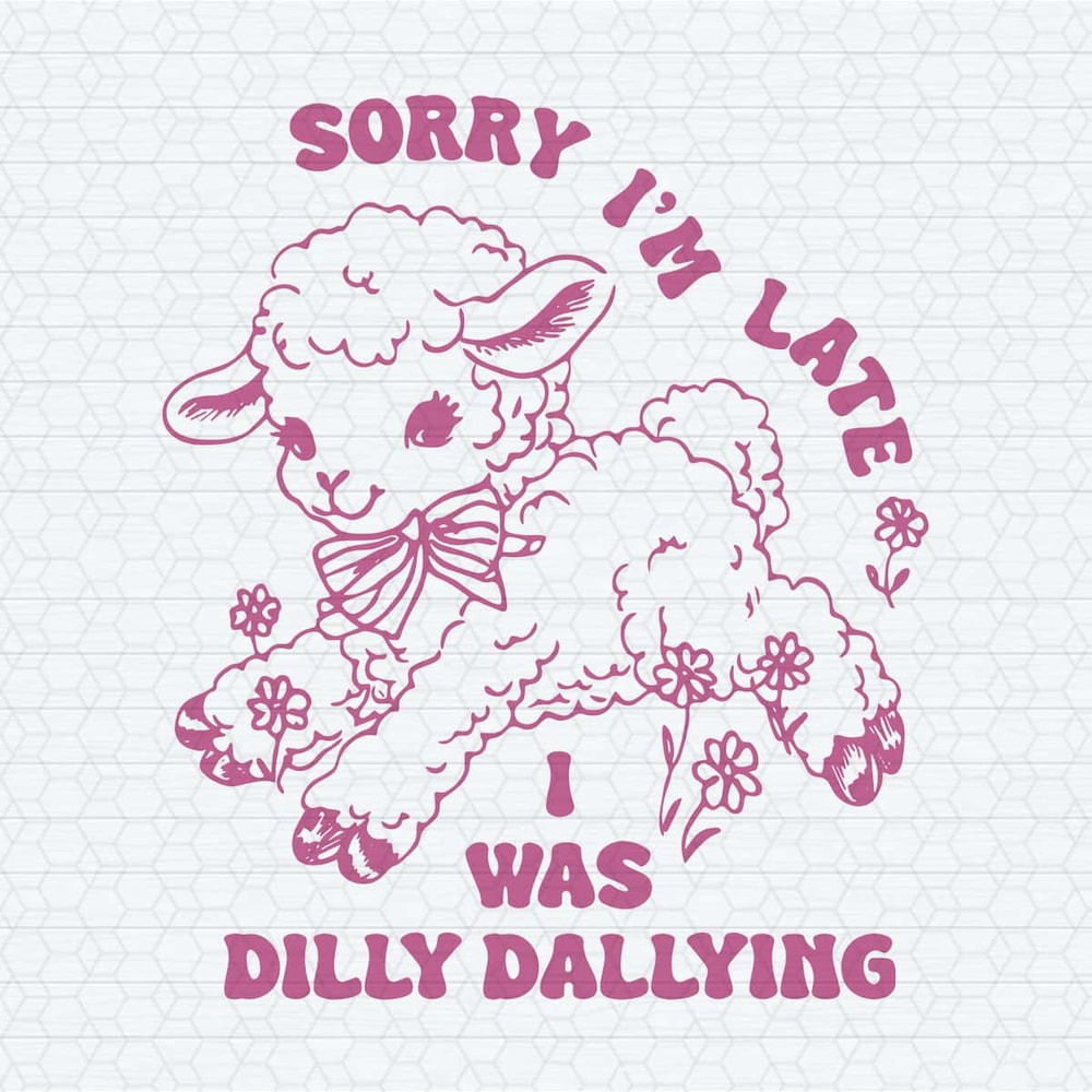 ChampionSVG-Sorry-I'm-Late-I-Was-Dilly-Dallying-Cute-Sheep-SVG.jpg