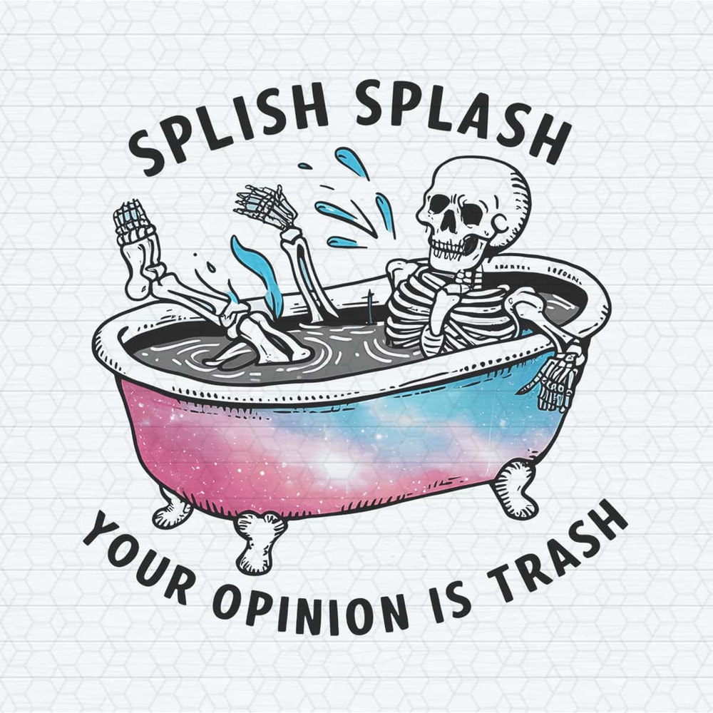 ChampionSVG-Splish-Splash-Your-Opinion-Is-Trash-Snarky-Skeleton-PNG.jpg