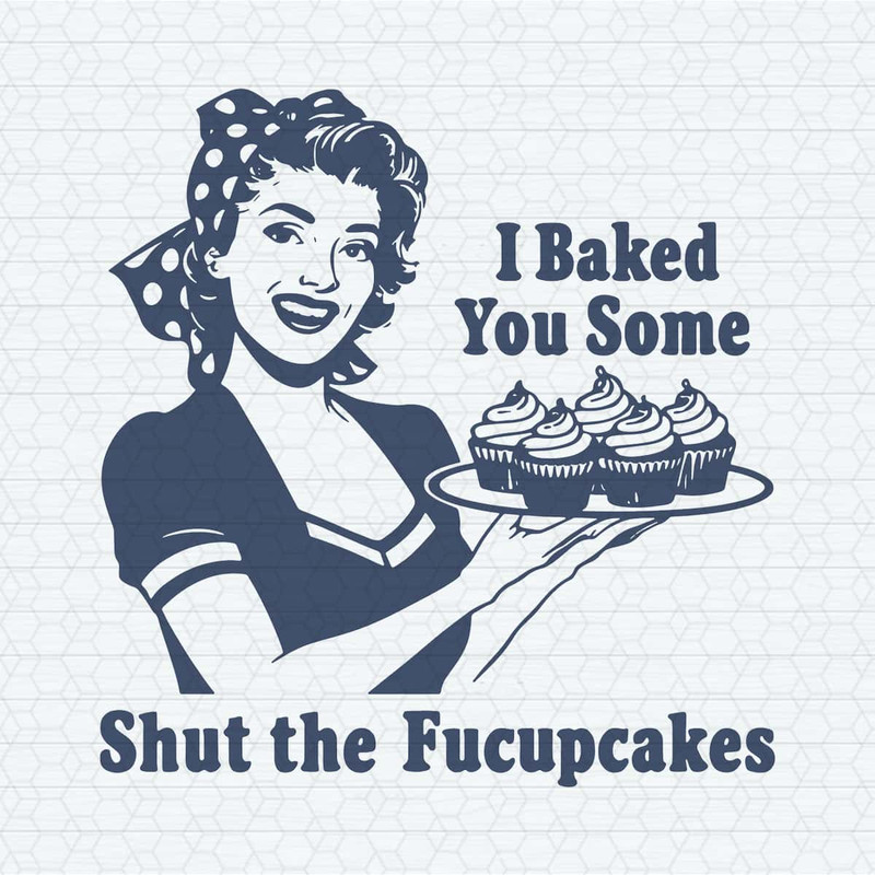 ChampionSVG-Funny-Housewife,-I-Baked-You-Some-Shut-The-Fucupcakes-SVG.jpg