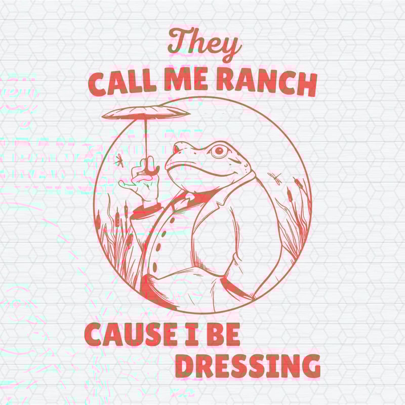 ChampionSVG-2703241084-frog-meme-they-call-me-ranch-cause-i-be-dressing-svg-2703241084png.jpeg