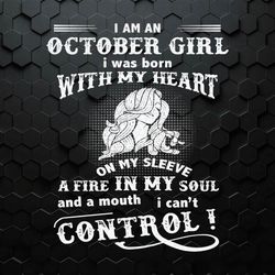 I Am An October Girl I Was Born With My Heart SVG