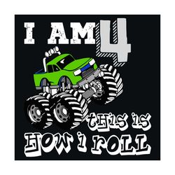 i am 4 this is how i roll svg, birthday svg, 4th birthday svg, 4 years old, truck svg, monster truck svg, birthday boy s