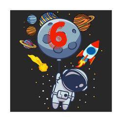 6th birthday astronaut planets svg, birthday svg, 6th birthday, 6 years old svg, birthday kids, birthday astronaut svg,