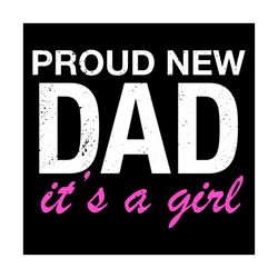 proud new dad its a girl first father svg, family svg, new dad svg, first father svg, dad gift svg, happy fathers day sv