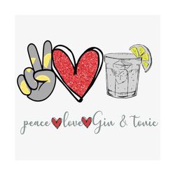 peace love gin and tonic svg, trending svg, peace svg, love svg, gin svg, tonic svg, heart svg, drinking svg, gin cockta