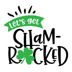 let is get shamrocked svg, trending svg, patrick day svg, lucky shamrock svg, st patricks svg, shamrock svg, clover svg,