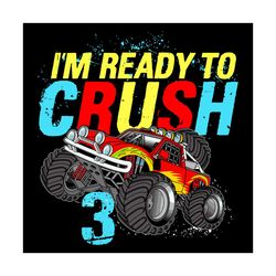im ready to crush 3 birthday svg, birthday svg, truck svg, 3rd birthday svg, 3 years old, ready to crush, birthday boy s