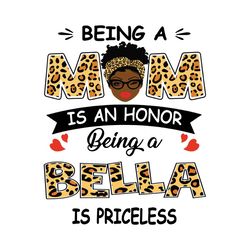 being a mom is an honor being a bella is priceless svg, mothers day svg, black mom svg, black bella svg, being a mom svg