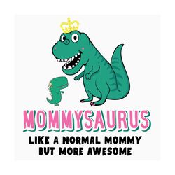 mommysaurus like a normal grandma but more awesome svg, mothers day svg, mommy saurus svg, mommy dinosaur svg, dinosaur