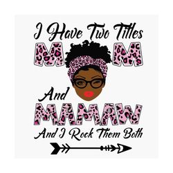 i have two titles mom and mamaw svg, mothers day svg, black mom svg, black mamaw svg, mom mamaw svg, mom and mamaw svg,