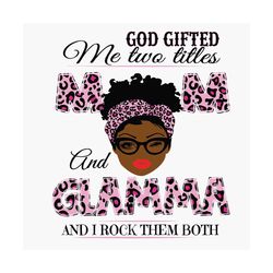 god gifted me two titles mom and glamma svg, mothers day svg, black mom svg, black glamma svg, mom glamma svg, mom and g