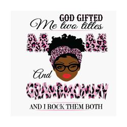 god gifted me two titles mom and grammie svg, mothers day svg, black mom svg, black grammie svg, mom grammie svg, mom an