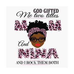 god gifted me two titles mom and nina svg, mothers day svg, black mom svg, black nina svg, mom nina svg, mom and nina sv