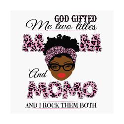 god gifted me two titles mom and momo svg, mothers day svg, black mom svg, black momo svg, mom momo svg, mom and momo sv