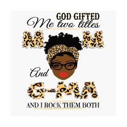 god gifted me two titles mom and gma black mom svg, mothers day svg, black mom svg, black gma svg, mom and gma svg, mom