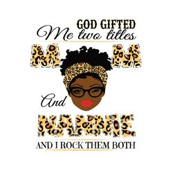 god gifted me two titles mom and nannie black mom svg, mothers day svg, black mom svg, black nannie svg, mom and nannie