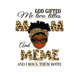 god gifted me two titles mom and meme svg, mothers day svg, black mom svg, black meme svg, meme mom svg, mom and meme sv