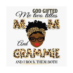 god gifted me two titles mom and grammie black mom svg, mothers day svg, black mom svg, black grammie svg, mom and gramm