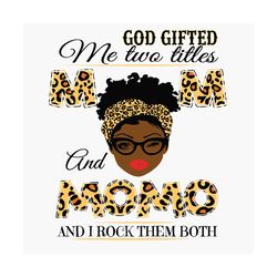 god gifted me two titles mom and gigi black mom svg, mothers day svg, black mom svg, black gigi svg, mom and gigi svg, m