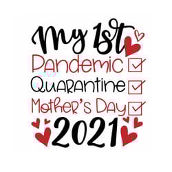 my 1st pandemic quarantine mothers day 2021 svg, mothers day svg, 1st mothers day svg, 1st pandemic svg, 1st quarantine