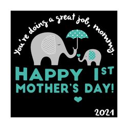youre doing a great job mommy svg, mothers day svg, first mothers day svg, mommy elephant svg, baby elephant svg, happy
