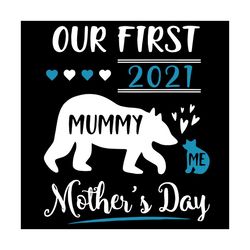our first mother's day 2021 svg, mothers day svg, first mothers day svg, mom and baby bear, mummy and me svg, mummy bear