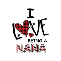 i love being a nana svg, mothers day svg, being a nana svg, nana svg, nana life svg, nanalife svg, grandma svg, being a