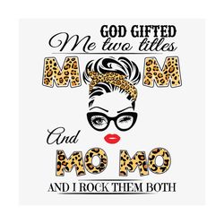 god gifted me two titles mom and mo mo svg, mothers day svg, mom and momo svg, mom momo svg, leopard mom svg, leopard mo