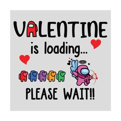 valentine is loading please wait svg, valentine svg, among us svg, among us game, crewmates svg, among us meme , imposto